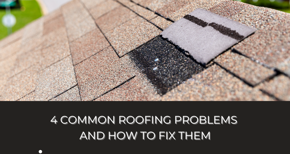 4 Common Roofing Problems and How To Fix Them Prosper TX